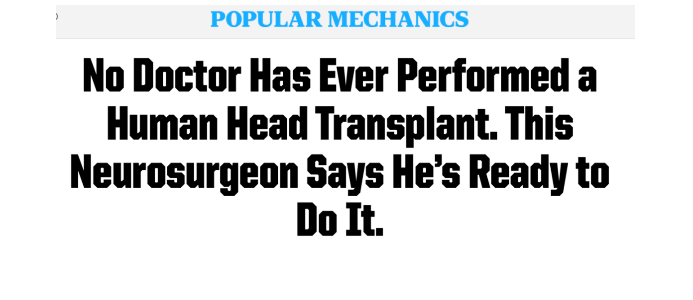 Popular Mechanics headline: No doctor has ever performed a human head transplant. This neurosurgeon says he's ready to do it.