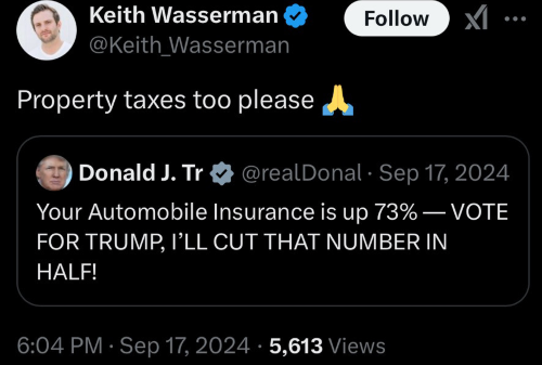 Tweet from Keith Wasserman in September, responding to a Trump tweet promising that he'll slash car insurance rates: "Property taxes too please" with the "praying hands" emoji right after it.