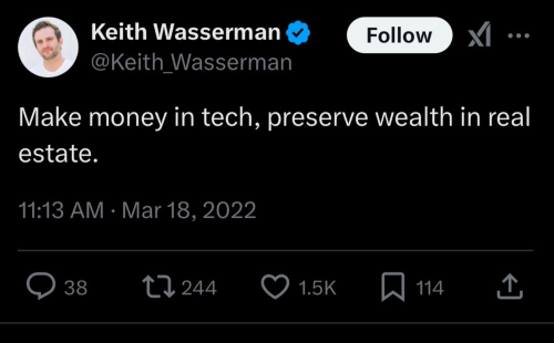 Tweet from Keith Wasserman in March 2022: "Make money in tech, preserve wealth in real estate"