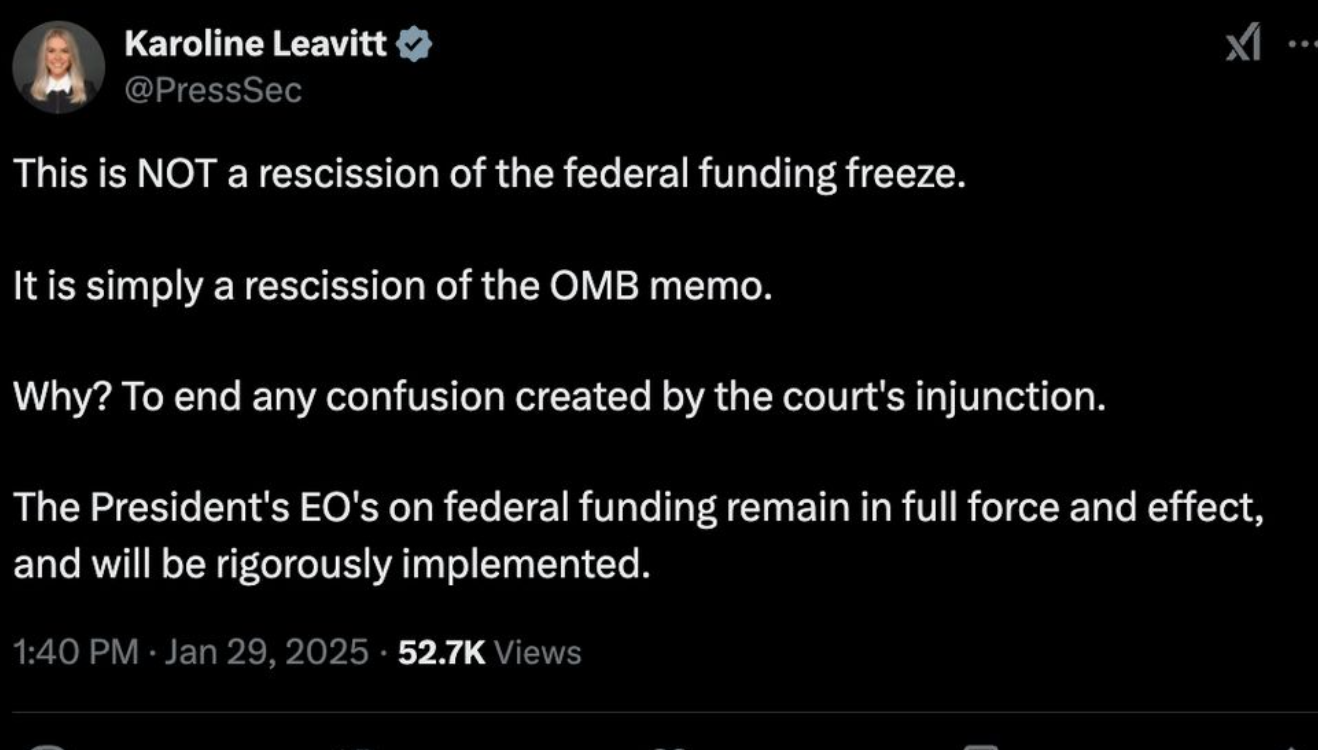 Tweet from Karoline Leavitt: "This is NOT a rescission of the federal funding freeze.   It is simply a rescission of the OMB memo.  Why? To end any confusion created by the court's injunction.  The President's EO's on federal funding remain in full force and effect, and will be rigorously implemented."