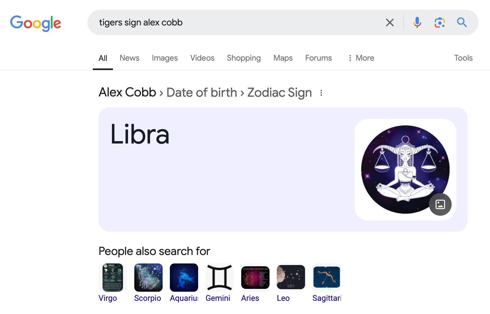 Google search results for "Tigers sign Alex Cobb" and at the very top is "Alex Cobb/date of birth/Zodiac sign" and then "Libra." Beneath that is "people also searched for . . . " with "Virgo, Scorpio, Aquarius, Genini, Aries, Leo, and Sagittarius" as the results.